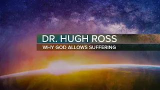 Why God Allows Suffering + Q&A - Dr. Hugh Ross