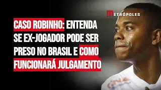 Caso Robinho: entenda se ex-jogador pode ser preso no Brasil e como funcionará julgamento