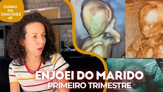 PRIMEIRO TRIMESTRE ENJOEI ATÉ DO MARIDO | Diário de Gravidez #1