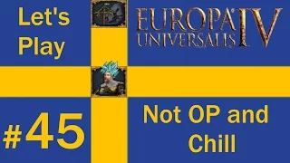 Let's Play Europa Universalis 4 - Sweden - Not OP and Chill (Part 45)