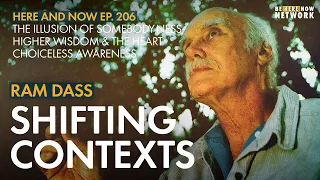Ram Dass on Shifting Contexts – Here and Now Podcast Ep. 206