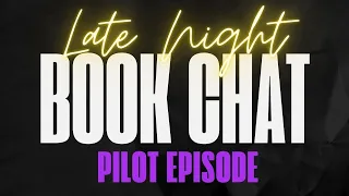 Late Night Book Chat: Pilot Episode