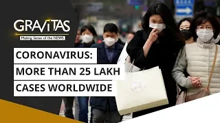 Gravitas: More than 25 lakh cases worldwide | Wuhan Coronavirus