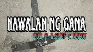 NAWALAN NG GANA - K.U.R ft. B-SLICK x MACOY (Lyrics Video)