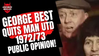 George Best Quits Man Utd 1972/73 - Public Opinion!