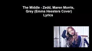 The Middle - Zedd, Maren Morris, Grey (Emma Heesters Cover) Lyrics