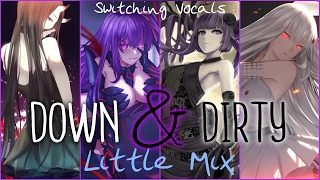 ◤Nightcore◢ ↬ Down & Dirty [Switching Vocals | Little Mix]