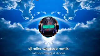 Dj Miko whatsup remix -( raf boccone dj & dj Niko     )