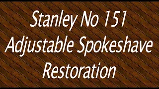 Stanley No 151 Adjustable Spokeshave Restoration