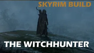 SKYRIM BUILDS: The Witchhunter