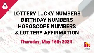 May 16th 2024 - Lottery Lucky Numbers, Birthday Numbers, Horoscope Numbers