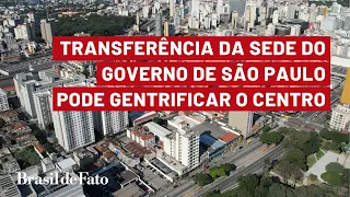 São Paulo: transferência da sede do governo pode gentrificar centro da capital