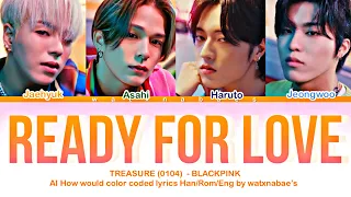 |AI COVER| How Would TREASURE (0104) sing ' Ready For Love ' by BLACKPINK - Color Coded Lyrics