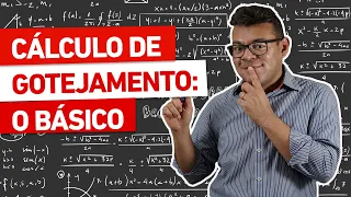 CÁLCULO DE GOTEJAMENTO | O básico