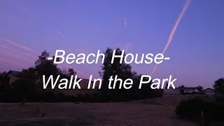 Beach House - Walk in the park [Lyrics]