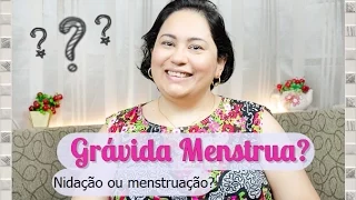 Grávida Menstrua? Menstruação ou Nidação?