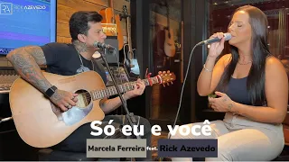 Só eu e você - Marcela Ferreira feat. Rick Azevedo (Cover) - ACÚSTICO B
