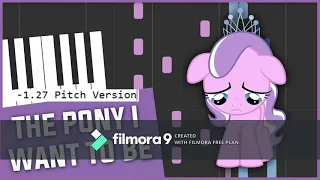 MLP FIM  - The Pony I Want To Be Piano  1.27 Pitch Version