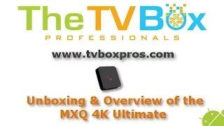 MXQ Pro 4K Ultimate Unboxing and Overview - The TV Box Professionals