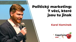 Copycamp 2018: Politický marketing: 7 věcí, které v klasickém marketingu neřešíte (Karel Komínek)