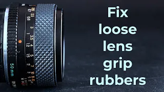 Fix loose lens grip rubbers : Lens repair