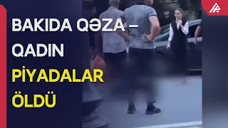 Bakıda piyada ölümü ilə nəticələnən qəza – APA TV