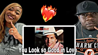 WE ABSOLUTELY LOVE THIS SONG!!!  GEORGE STRAIT - YOU LOOK SO GOOD IN LOVE (REACTION)