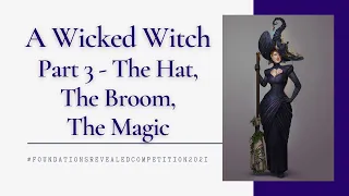 A Wicked Witch - Part 3 - The Hat, The Broom, The Magic