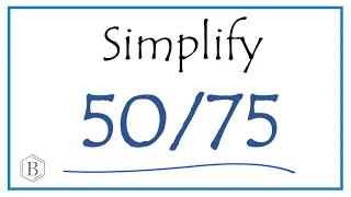 How to Simplify the Fraction 50/75