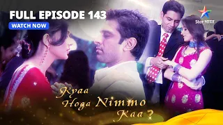 FULL EPISODE -143 || Kyaa Hoga Nimmo Kaa | क्या होगा निम्मो का #starbharat