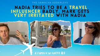A FAMILY IN CRETE 2 Nadia Is An AWFUL Travel INFLUENCER & Mark Finds Nadia EXTREMELY IRRITATING