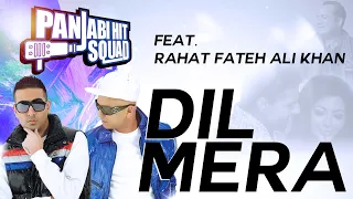 Dil Mera - Panjabi Hit Squad Feat Rahat Fateh Ali Khan