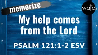 Psalm 121:1-2 (I lift my eyes to the hills): Read, recite, and memorize Bible verses