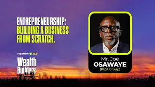 THE PLATFORM v35.0 || MR. JOE OSAWAYE || ENTREPRENEURSHIP: BUILDING A BUSINESS FROM SCRATCH