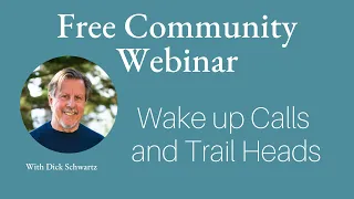 Webinar with Richard Schwartz, Wake Up Calls and Trail Heads