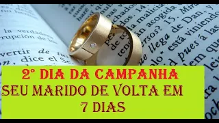 2° dia da campanha ..Seu marido de volta em 7 dias