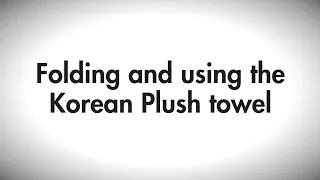 Folding and using the Korean Plush towel