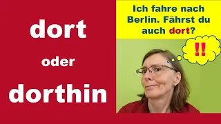 DORT und DORTHIN -  unterscheidet Position und Bewegung (Deutsch B2)