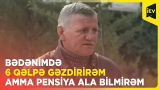 Bədənində 6 mərmi qəlpəsi gəzdirən I Qarabağ əlili niyə pensiya ala bilmir?