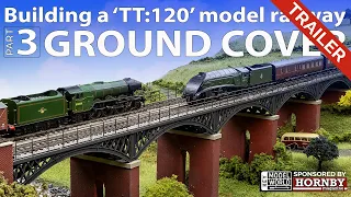 TRAILER: Part Three - Building a 'TT:120' Model Railway | Ground Cover