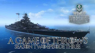 World of Warships - A Game of Throws Season Two Episode Three