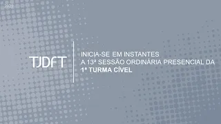 13ª SESSÃO ORDINÁRIA PRESENCIAL DA 1ª TURMA CÍVEL