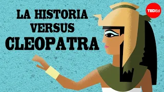 La historia versus Cleopatra - Alex Gendler