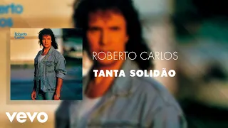 Roberto Carlos - Tanta Solidão (Áudio Oficial)