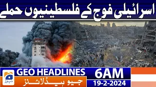 Geo News Headlines 6 AM | Israeli army attacks Palestinians | 19th February 2024