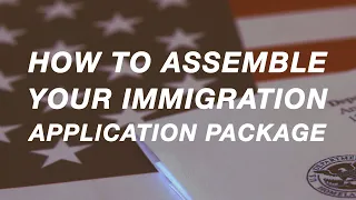 How to assemble your immigration application package