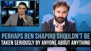 Perhaps Ben Shapiro Shouldn't Be Taken Seriously By Anyone About Anything - SOME MORE NEWS