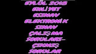 EYLÜL 2018 EHLİYET ESINAV ELEKTRONİK SINAV ÇALIŞMA SORULARI- ÇIKMIŞ SORULAR