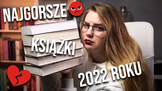 NAJGORSZE KSIĄŻKI I ROZCZAROWANIA 2022 ROKU 😡