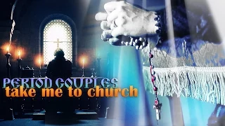 » take me to church (period couples; 14k subs)